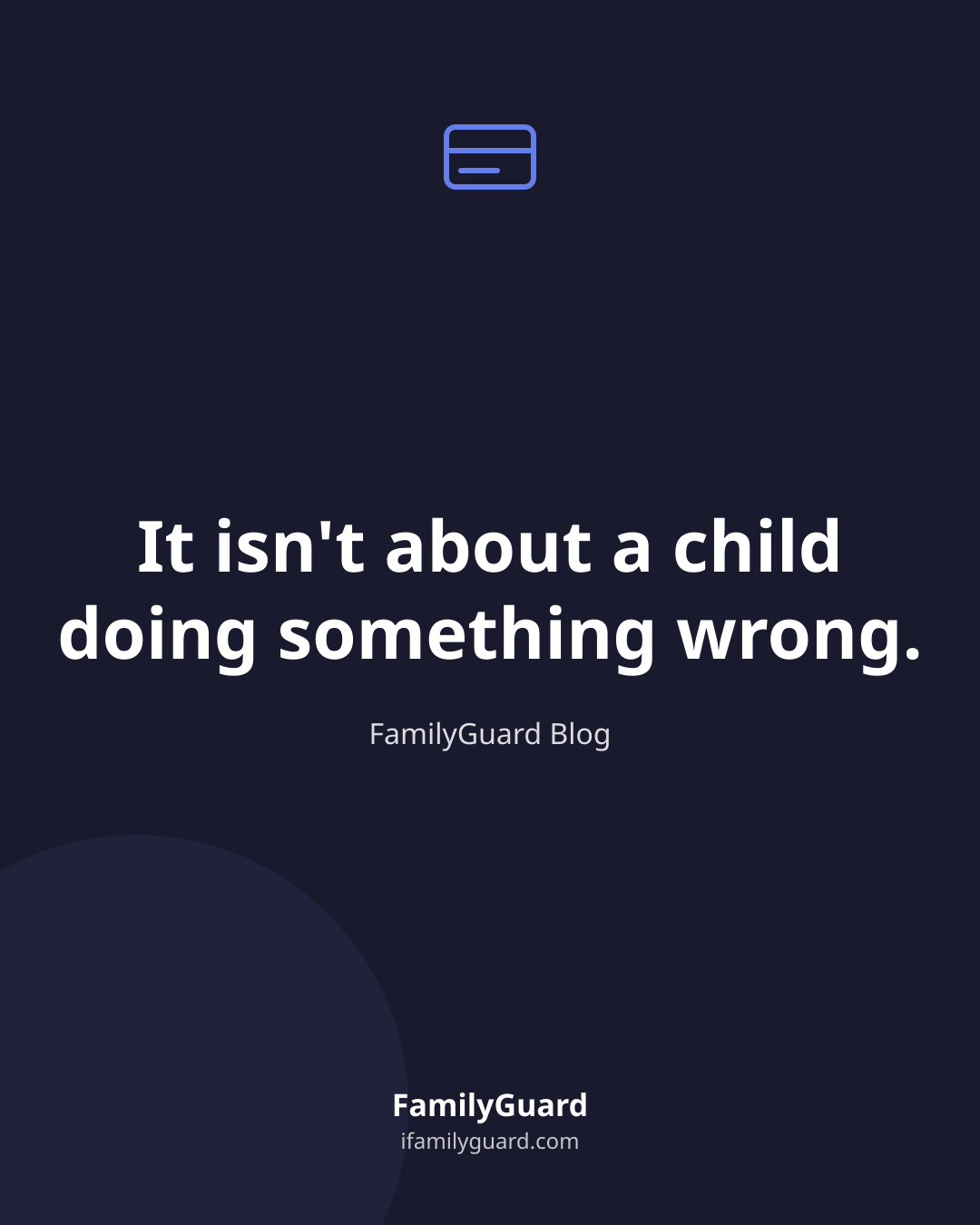 Dark FamilyGuard quote card reading "It isn't about a child doing something wrong," attributed to the FamilyGuard Blog, with a small credit-card icon above the quote