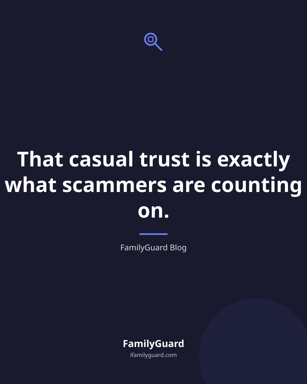 Quote card on dark navy background reading that casual trust is exactly what scammers are counting on, attributed to FamilyGuard Blog.