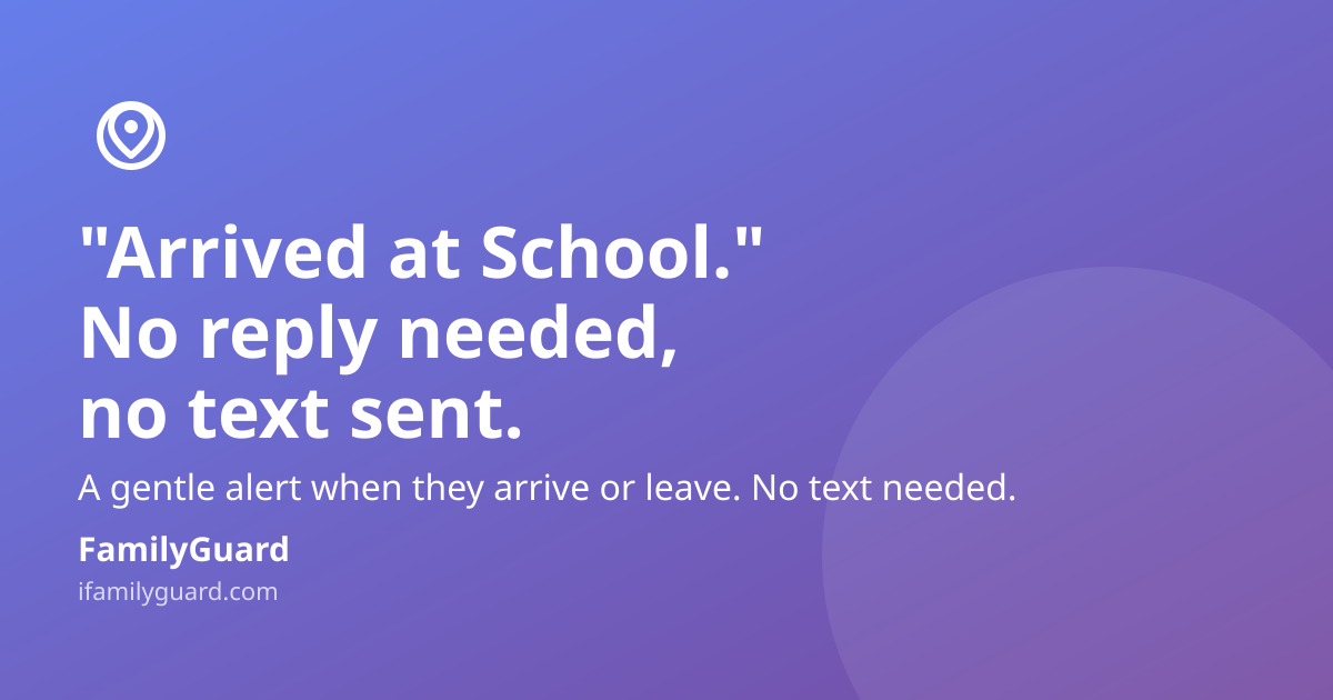 Gradient purple card with a geofence pin icon, headline "Arrived at School." No reply needed, no text sent, a supporting line about gentle arrival alerts, and the FamilyGuard brand footer.