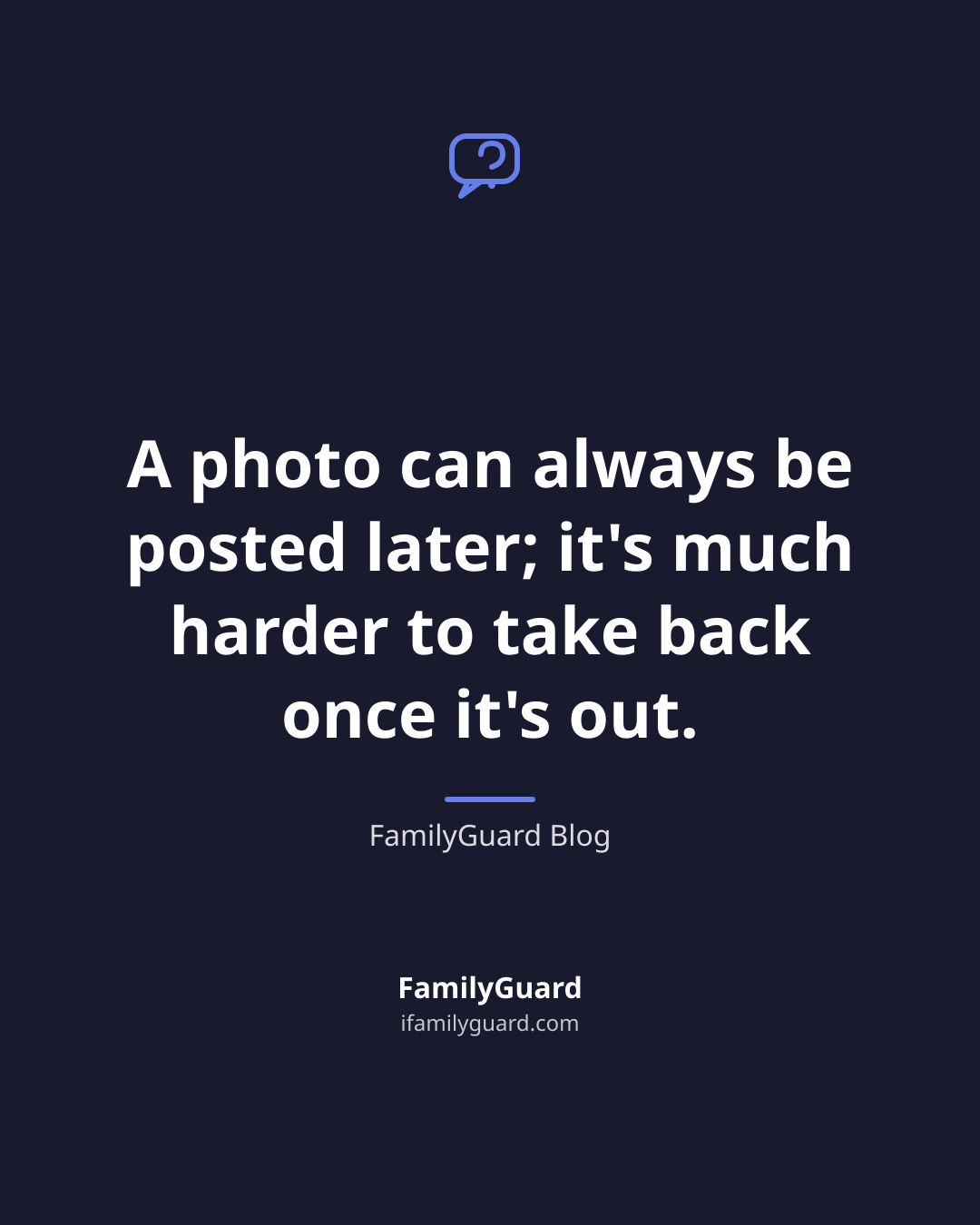 Dark card with a chat-bubble icon and the quote that a photo can always be posted later but is hard to take back once it is out