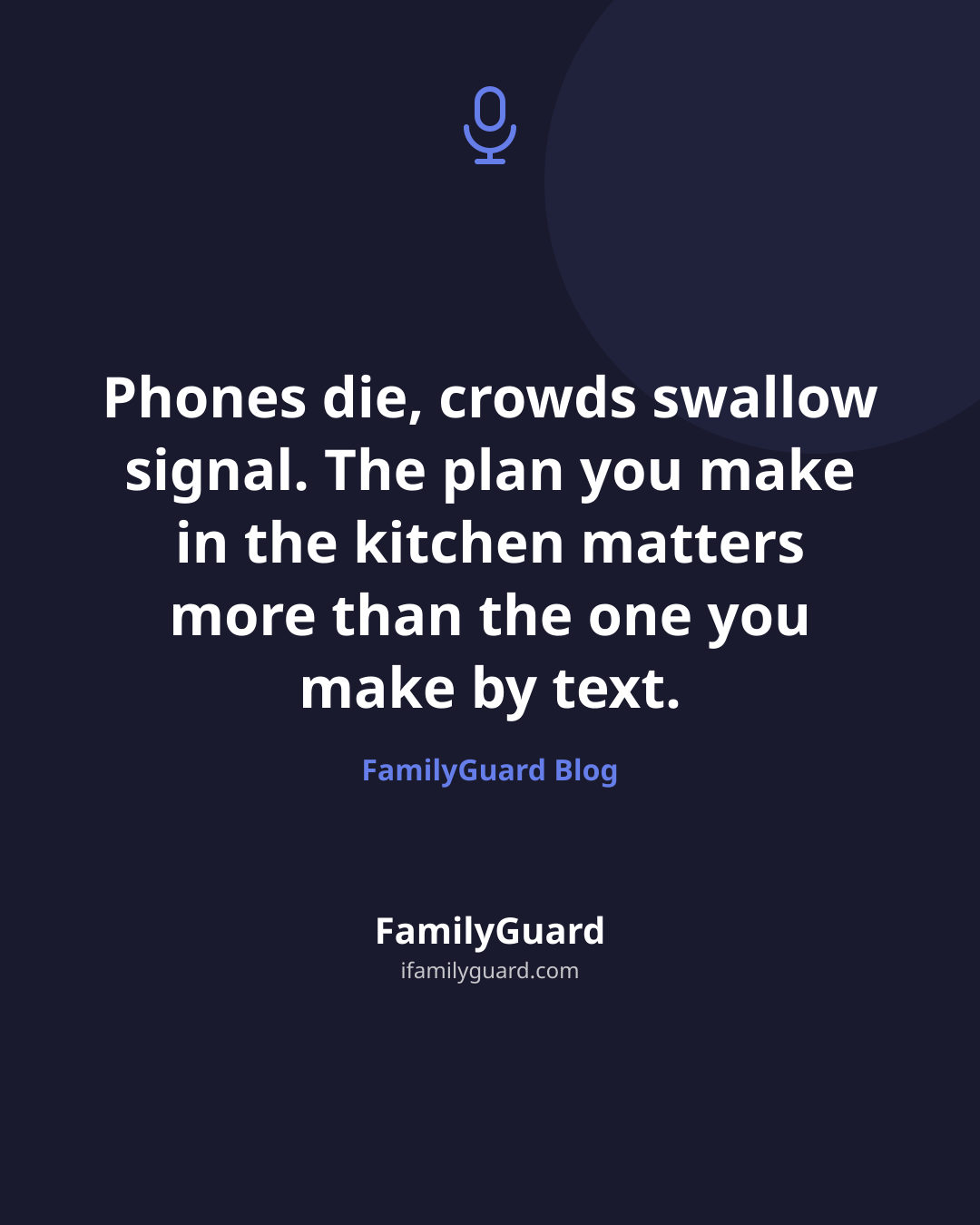 Dark card with a centered quote "Phones die, crowds swallow signal. The plan you make in the kitchen matters more than the one you make by text." above the FamilyGuard Blog attribution and brand footer