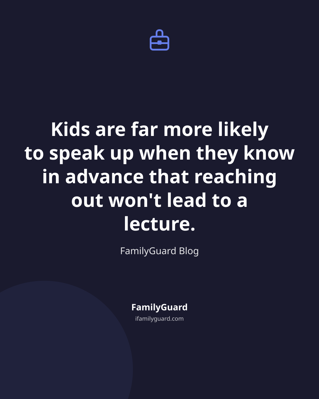 Dark FamilyGuard quote card centered on the sentence about kids speaking up when they know reaching out won't lead to a lecture, with a drawn suitcase icon above and FamilyGuard Blog attribution