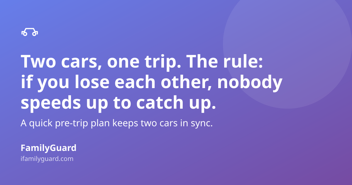 Gradient card reading "Two cars, one trip. The rule: if you lose each other, nobody speeds up to catch up." with a small car icon and the FamilyGuard logo.