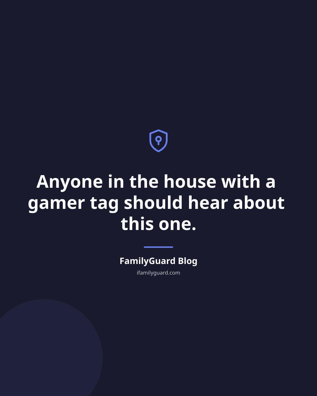 Dark card quoting "Anyone in the house with a gamer tag should hear about this one" with a shield-and-pin accent icon and the FamilyGuard Blog attribution.