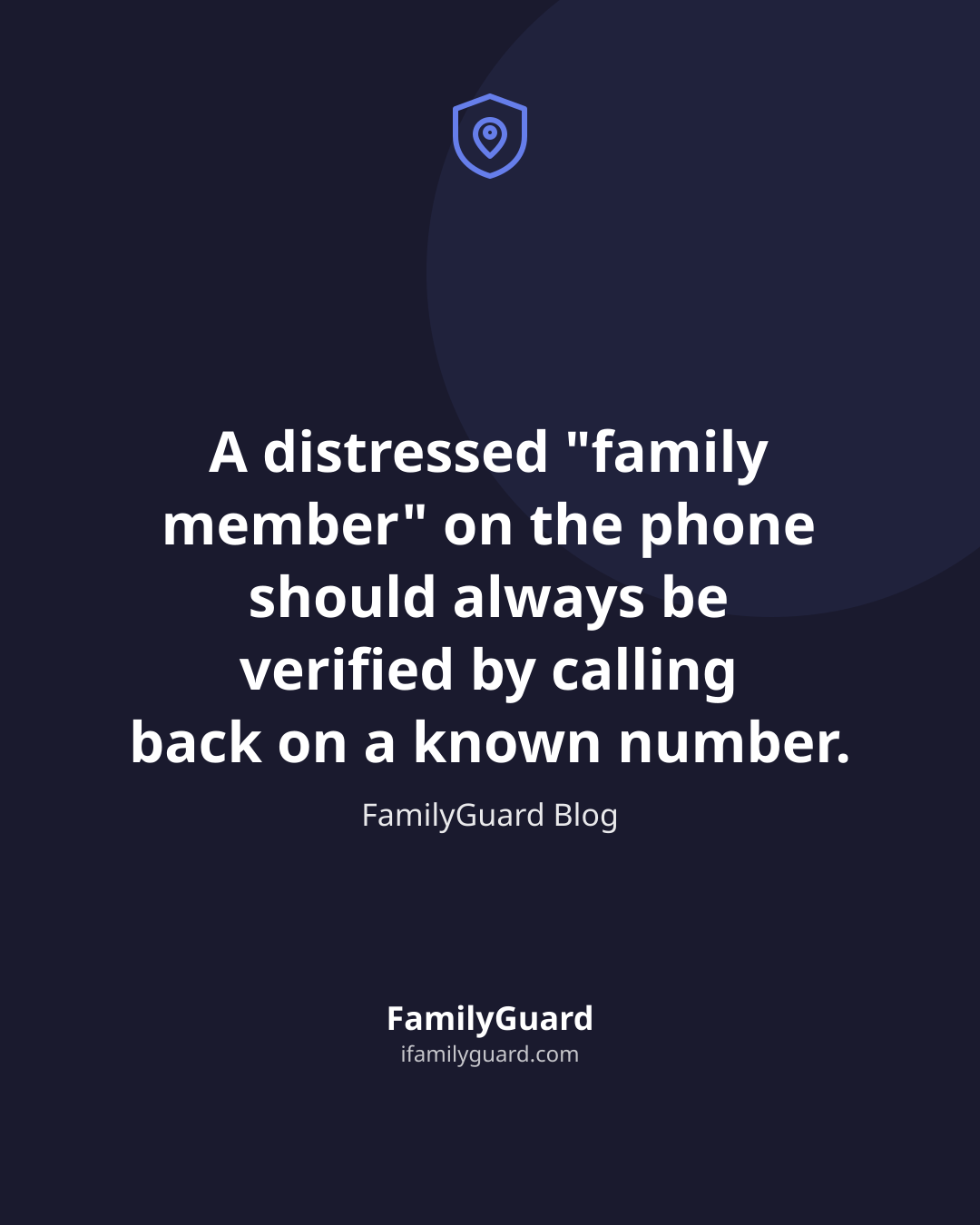 Dark navy quote card with a shield-and-pin icon, a five-line quote about verifying a distressed "family member" caller by calling back on a known number, attributed to FamilyGuard Blog, with the FamilyGuard brand mark