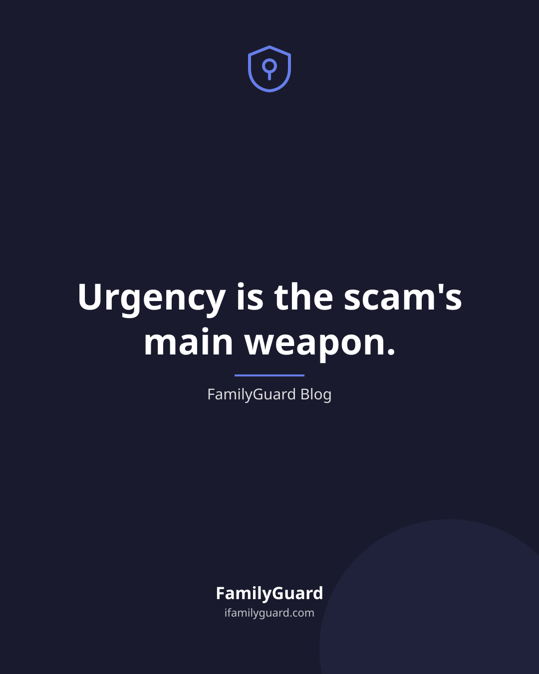 Dark navy quote card with a shield-and-pin icon, the line "Urgency is the scam's main weapon," attributed to FamilyGuard Blog, and the FamilyGuard brand mark.