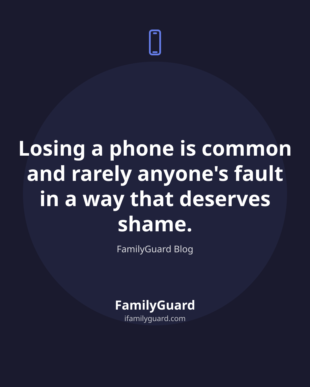 Dark quote card with a drawn phone icon and the centered line "Losing a phone is common and rarely anyone's fault in a way that deserves shame." attributed to FamilyGuard Blog